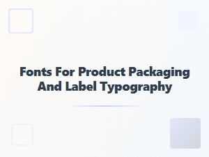 Licensing Fonts for Product Packaging and Labels