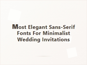 The Most Elegant Sans-Serif Fonts for Minimalist Wedding Invitations
