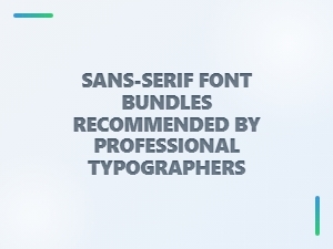 Professional Typographers Recommend Essential Sans-Serif Bundles