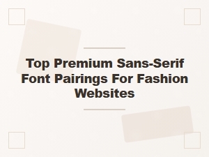 Premium Sans-Serif Font Pairings for Fashion Sites