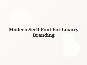 A Showcase of Luxurious Modern Serif Fonts